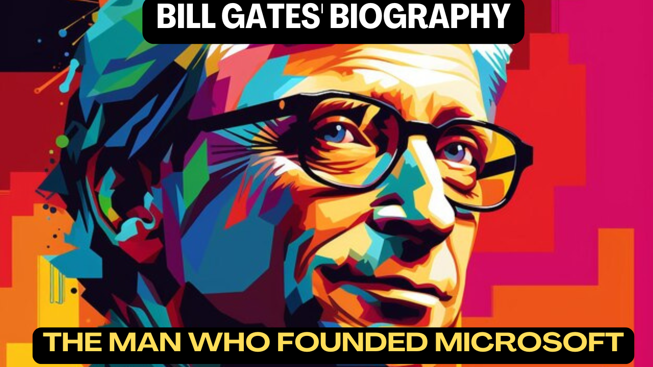 Bill Gates Biography: The Man Who Founded Microsoft