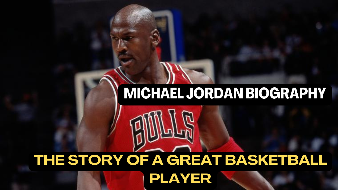 Michael Jordan Biography: The Story of a Great Basketball Legend